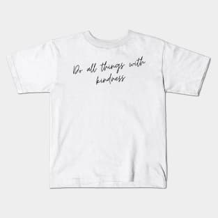 Do All Things with Kindness. Kindness quote. Positivity. Inspirational. Kids T-Shirt